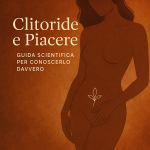 Clitoride e Piacere: Guida Scientifica per Conoscerlo Davvero 23 Clitoride e Piacere